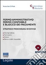 Fermo amministrativo fermo contabile e blocco dei pagamenti. Strategie processuali di difesa. Con CD-ROM libro