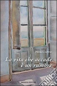 La vita che accade è un rumore libro