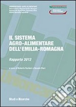 Il sistema agro-alimentare dell'Emilia-Romagna. Rapporto 2012 libro