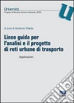 Linee guida per l'analisi e il progetto di reti urbane di trasporto. Applicazioni libro