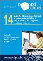 14 assistenti amministrativi azienda ospedaliera «G. Brotzu» di Cagliari. Manuale per la preparazione a tutte le prove d'esame libro