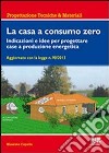 La casa a consumo zero. Indicazioni e idee per progettare case a produzione energetica libro di Capolla Massimo