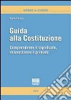 Guida alla Costituzione. Comprenderne il significato, riconoscerne il primato libro