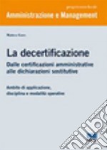 La decertificazione. Dalle certificazioni amministrative alle dichiarazioni sostitutive libro