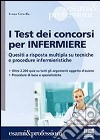 I test dei concorsi per infermiere. Quesiti a risposta multipla su tecniche e procedure infermieristiche libro