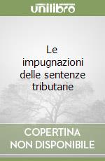 Le impugnazioni delle sentenze tributarie libro