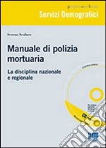 Manuale di polizia mortuaria. La disciplina nazionale e regionale. Con CD-ROM libro