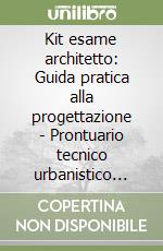 Kit esame architetto: Guida pratica alla progettazione - Prontuario tecnico urbanistico amministrativo. Con CD-ROM libro