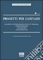 Progetti per l'abitare. 26 edifici contemporanei in DVD di tipologia: monofamiliare, bifamiliare. plurifamiliare. Con DVD