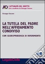 La tutela del padre nell'affidamento condiviso libro