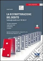 La ristrutturazione del debito. Guida agli accordi ex art. 182 bis L.F. CON CD-ROM libro