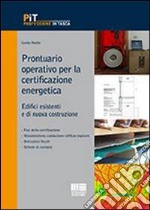 Prontuario operativo per la certificazione energetica. Edifici esistenti e di nuova costruzione libro