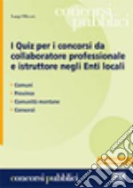 I quiz per i concorsi da collaboratore professionale e istruttore negli enti locali libro