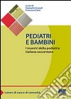 Pediatri e bambini. I maestri della pediatria italiana raccontano libro