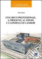 L'incarico professionale, il progetto, le attività e i controlli di cantiere libro