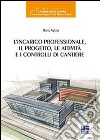 L'incarico professionale, il progetto, le attività e i controlli di cantiere libro