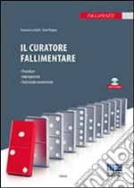 Il curatore fallimentare. Procedura, adempimenti, formulario commentato. Con CD-ROM libro