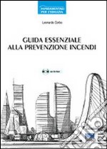 Guida essenziale alla prevenzione incendi. Approccio prescrittivo e approccio prestazionale. Con CD-ROM libro