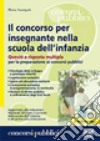 Il concorso per insegnante nella scuola dell'infanzia. Quesiti a risposta multipla per la preparazione ai concorsi pubblici libro di Sannipoli Moira