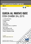 Guida al nuovo ISEE. Cosa cambia dal 2015. Con CD-ROM libro