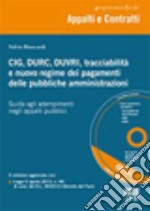 CIG, DURC, DUVRI, tracciabilità e nuovo regime dei pagamenti delle pubbliche amministrazioni. Con CD-ROM libro