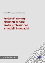 Project financing: elementi di base, profili professionali e modelli innovativi