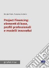 Project financing: elementi di base, profili professionali e modelli innovativi libro