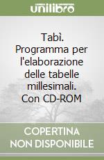 Tabì. Programma per l'elaborazione delle tabelle millesimali. Con CD-ROM libro