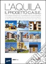 L'Aquila. Il progetto C.A.S.E. Complessi antisismici sostenibili ed ecocompatibili libro