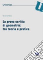 La prova scritta di geometria: tra teoria e pratica libro