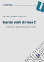 Esercizi svolti di fisica 2. Elettrostatica, magnetostatica e campi indotti libro