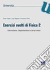 Esercizi svolti di fisica 2. Elettrostatica, magnetostatica e campi indotti libro di Piegari Ester Saggese Luigi Tafuri Francesco