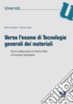 Verso l'esame di tecnologie generali dei materiali libro