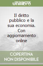 Il diritto pubblico e la sua economia. Con aggiornamento online libro