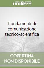 Fondamenti di comunicazione tecnico-scientifica libro