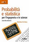 Probabilità e statistica per l'ingegneria e le scienze libro di Ross Sheldon M.