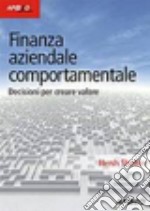 Finanza aziendale comportamentale. Decisione per creare valore libro