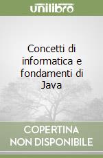 Concetti di informatica e fondamenti di Java libro