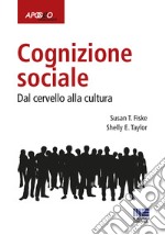 Cognizione sociale. Dal cervello alla cultura