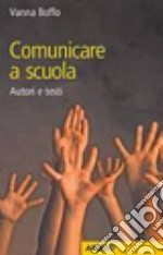 Comunicare a scuola. Autori e testi libro