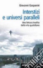 Interstizi e universi paralleli. Una lettura insolita della vita quotidiana