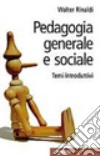 Pedagogia generale e sociale. Temi introduttivi libro di Rinaldi Walter