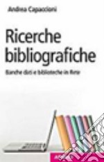 Ricerche bibliografiche. Banche dati e biblioteche in rete libro