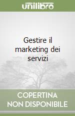 Gestire il marketing dei servizi libro