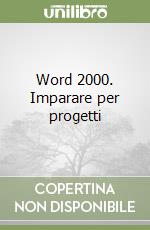 Word 2000. Imparare per progetti