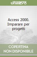 Access 2000. Imparare per progetti