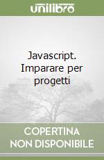 Javascript. Imparare per progetti libro