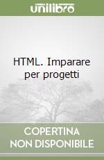 HTML. Imparare per progetti libro