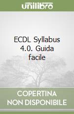 ECDL Syllabus 4.0. Guida facile libro