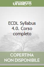 ECDL Syllabus 4.0. Corso completo libro